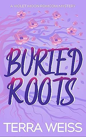 Buried Roots: A RomCom Mystery by Terra Weiss