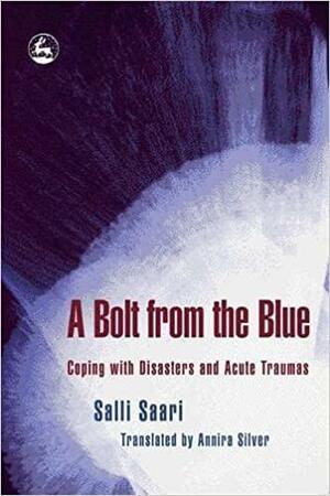 A Bolt from the Blue: Coping with Disasters and Acute Traumas by Salli Saari, Annira Silver