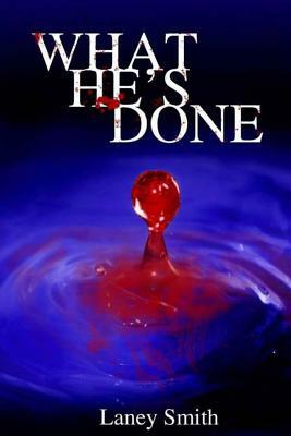 What He's Done... by Laney Smith