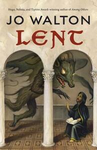 Lent: A Novel of Many Returns by Jo Walton