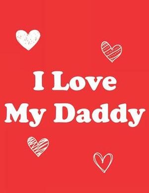 I Love My Daddy: 8.5x11 Book to Draw & Write for Daddy!: Red Cover by Paige Porter