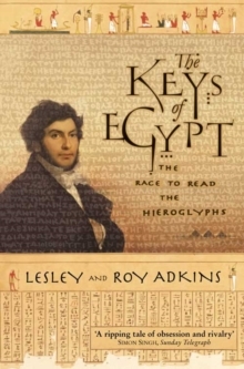 The Keys of Egypt: The Race to Read the Hieroglyphs by Lesley Adkins, Roy A. Adkins