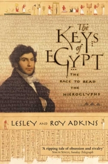 The Keys of Egypt: The Race to Read the Hieroglyphs by Roy A. Adkins, Lesley Adkins