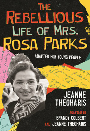The Rebellious Life of Mrs. Rosa Parks: Adapted for Young People by Jeanne Theoharis