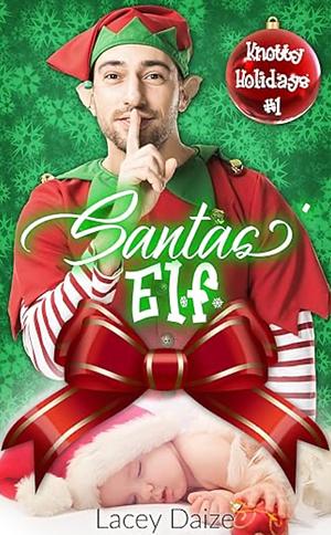 Santas' Elf: Knotty Holidays Book 1 by Lacey Daize