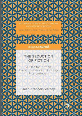The Seduction of Fiction: A Plea for Putting Emotions Back Into Literary Interpretation by Jean-François Vernay