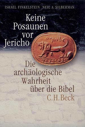 Keine Posaunen vor Jericho: Die archäologische Wahrheit über die Bibel by Israel Finkelstein, Neil Asher Silberman