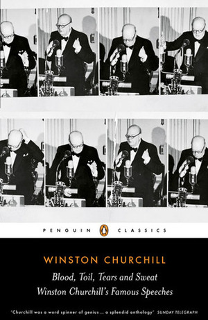 Blood, Toil, Tears and Sweat: The Great Speeches by Winston S. Churchill, David Cannadine