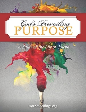 God's Prevailing Purpose: Rejection, Reconciliation, and Redemption: A Study of the Life of Joseph by Kelleen Little, Aleigh Porter, Karen Bozeman