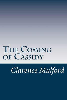 The Coming of Cassidy by Clarence E. Mulford