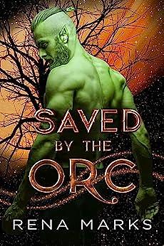 Saved by the Orc by Rena Marks