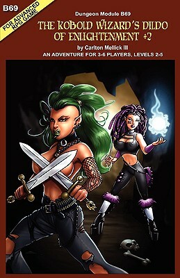 The Kobold Wizard's Dildo of Enlightenment +2: (an Adventure for 3-6 Players, Levels 2-5)  by Carlton Mellick III