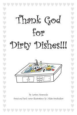 Thank God for Dirty Dishes!!! by Larissa Nazarenko