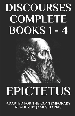 Discourses: Complete Books 1 - 4 - Adapted for the Contemporary Reader by James Harris, Epictetus