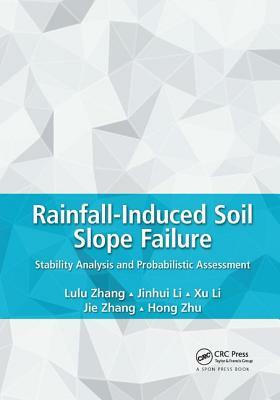 Rainfall-Induced Soil Slope Failure: Stability Analysis and Probabilistic Assessment by Jinhui Li, Xu Li, Lulu Zhang