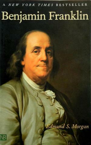 Benjamin Franklin by Edmund S. Morgan