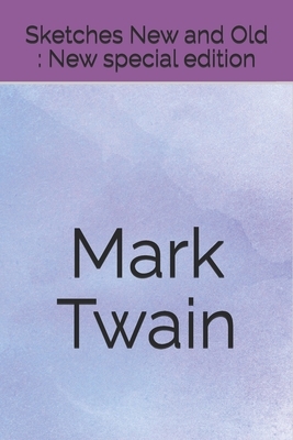 Sketches New and Old: New special edition by Mark Twain