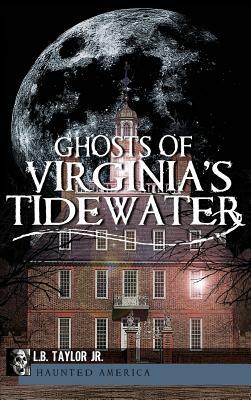 Ghosts of Virginia's Tidewater by L. B. Taylor