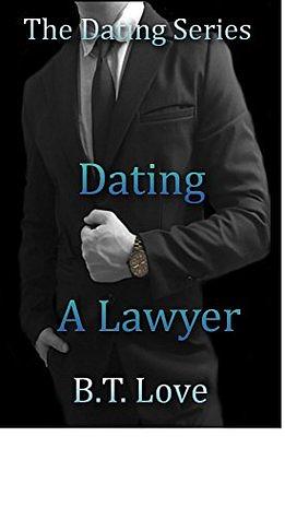 Dating A Lawyer by B.T. Love