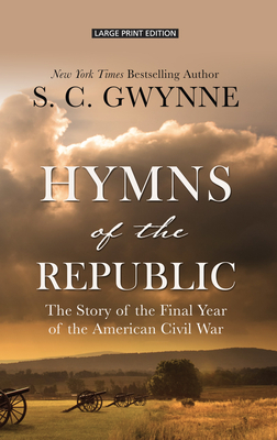 Hymns of the Republic: The Story of the Final Year of the American Civil War by S.C. Gwynne