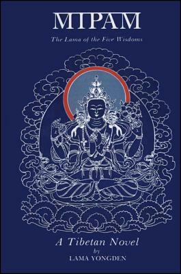 Mipam: The Lama of the Five Wisdoms: A Tibetan Novel by Lama Yongden by Lama Yongden, Percy Lloyd