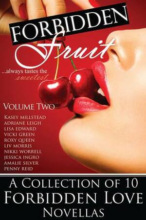 Forbidden Fruit: Volume Two by Lisa Edward, Jessica Ingro, Roxy Queen, Liv Morris, Penny Reid, Adriane Leigh, Kasey Millstead, Nikki Worrell, Vicki Green, Amalie Silver