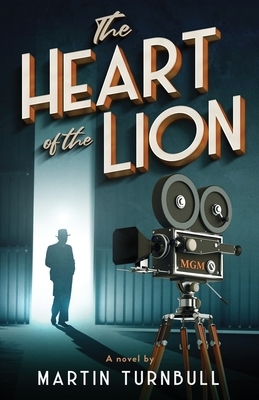 The Heart of the Lion: A Novel of Irving Thalberg's Hollywood by Martin Turnbull