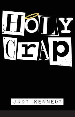 Holy Crap by Judy Kennedy