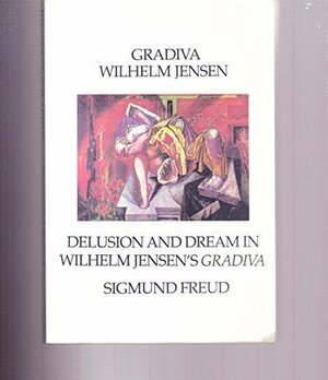 Gradiva/Delusion and Dream in Wilhelm Jensen's Gradiva/2 Books in 1 Volume by Sigmund Freud, Wilhelm Hermann Jensen