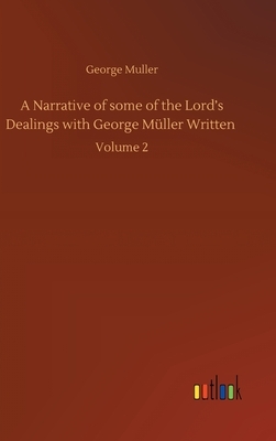 A Narrative of some of the Lord's Dealings with George Müller Written: Volume 2 by George Muller