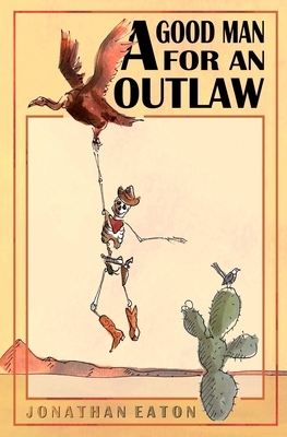 A Good Man for an Outlaw by Jonathan Eaton