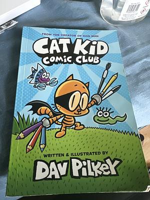 Cat Kid Comic Club by Dav Pilkey