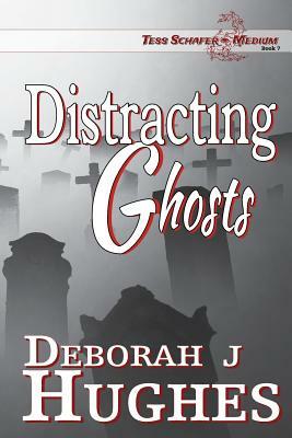 Distracting Ghosts by Deborah J. Hughes