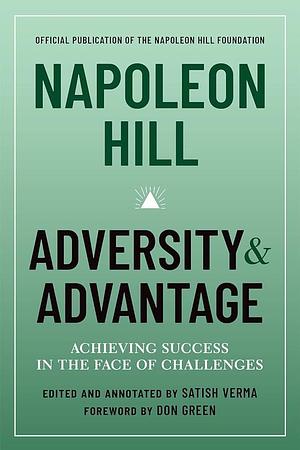 Napoleon Hill: Adversity and Advantage: Achieving Success in the Face of Challenges by Satish Verma, Napoleon Hill