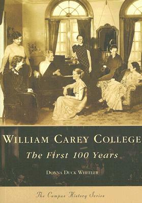 William Carey College:: The First 100 Years by Donna Duck Wheeler