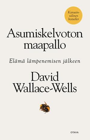 Asumiskelvoton maapallo : elämä lämpenemisen jälkeen by David Wallace-Wells