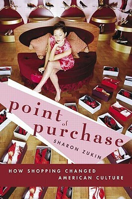 Point of Purchase: How Shopping Changed American Culture by Sharon Zukin