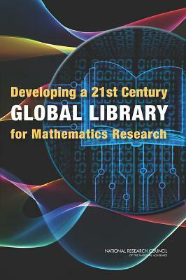 Developing a 21st Century Global Library for Mathematics Research by Division on Engineering and Physical Sci, Board on Mathematical Sciences and Their, National Research Council