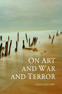 On Art and War and Terror by Alex Danchev