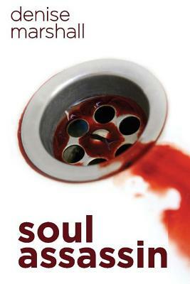 Soul Assassin: A Tale of Betrayal and Madness by Denise Marshall