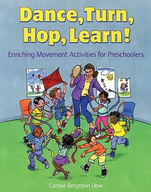 Dance, Turn, Hop, Learn!: Enriching Movement Activities for Preschoolers by Connie Bergstein Dow