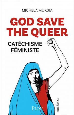 God Save the Queer - Catéchisme féministe by Michela Murgia