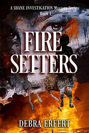 Fire Setters by Debra Erfert