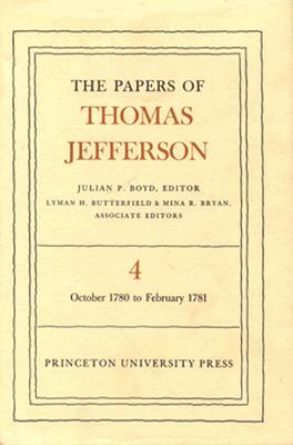 The Papers of Thomas Jefferson, Volume 4: October 1780 to February 1781 by Thomas Jefferson