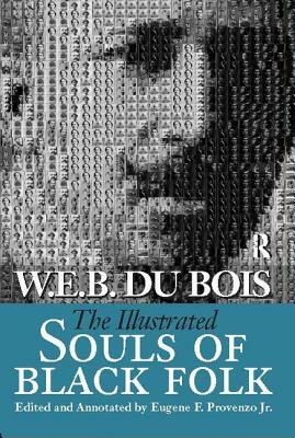 The Illustrated Souls of Black Folk by Eugene F. Provenzo, W.E.B. Du Bois