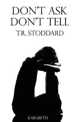 Don't ask, Don't Tell by T.R. Stoddard, T.R. Stoddard