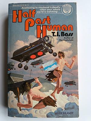 Half Past Human by T.J. Bass