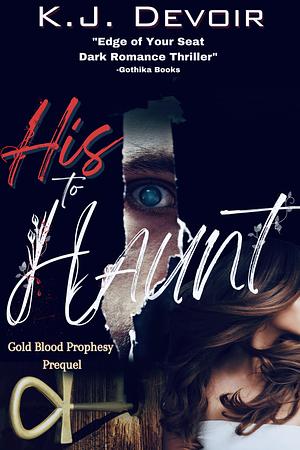 His to Haunt: A Supernatural Thriller Romance Series by K.J. Devoir, K.J. Devoir