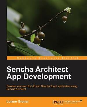 Sencha Architect App Development by Loiane Groner