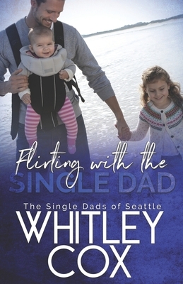 Flirting with the Single Dad by Whitley Cox